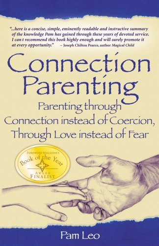 Pam Leo/Connection Parenting@Parenting Through Connection Instead Of Coercion, Through Love Instead Of Fear